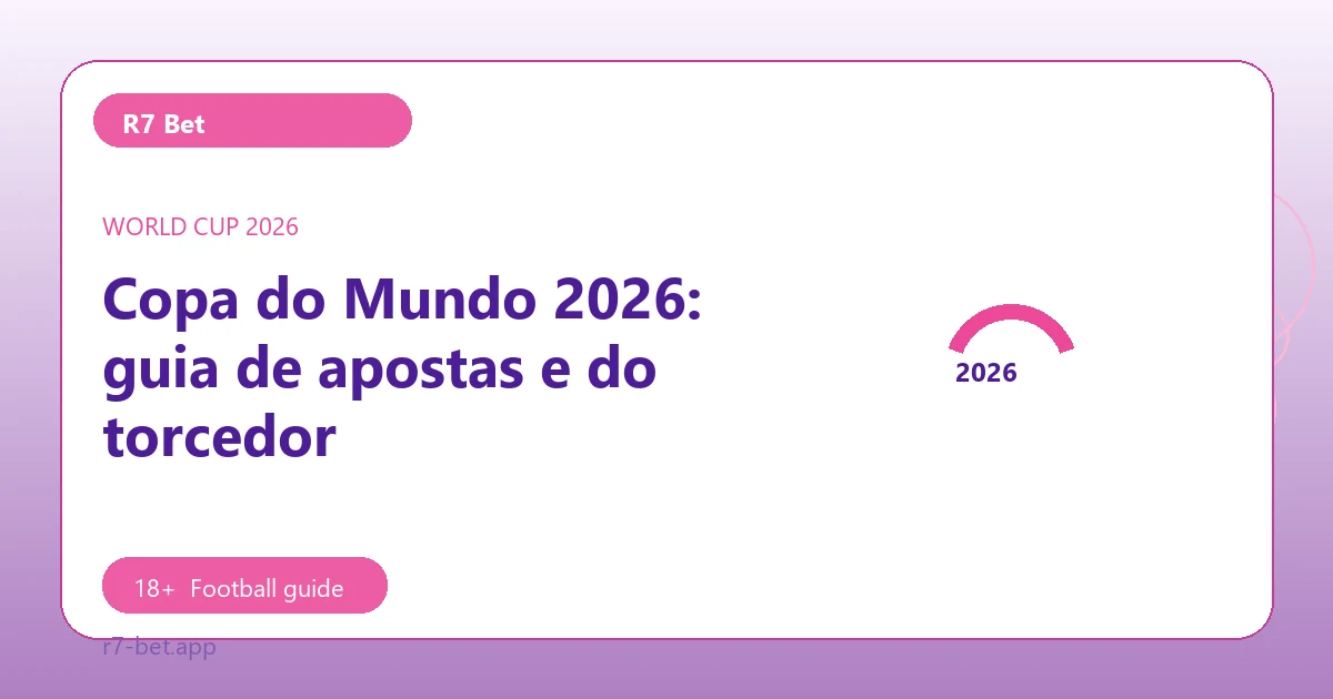 Copa do Mundo 2026: guia de apostas e do torcedor - R7 Bet football guide